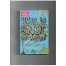 Why is Snot Green?: The Science Museum Question and Answer Book (Science Museum Q & a Book)