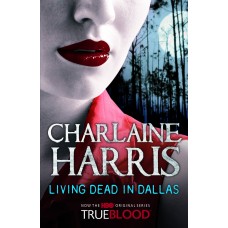 Living Dead In Dallas: A True Blood Novel (True Blood Novel)