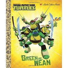Green vs. Mean (Teenage Mutant Ninja Turtles) (Little Golden Book) 