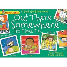 Out There Somewhere It's Time To: A book about time zones (Wonderwise)
