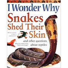 I Wonder Why Snakes Shed Their Skins and Other Questions About Reptiles