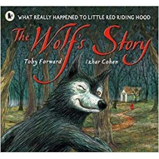 The Wolf's Story: What Really Happened to Little Red Riding Hood