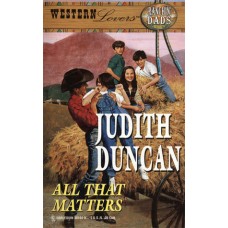 All That Matters (Western Lovers: Ranchin' Dads, #16)