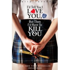 I'd Tell You I Love You, But Then I'd Have to Kill You (Gallagher Girls #1)