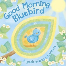 Good Morning Bluebird Peekaboo Board Book (Die Cut Animal Board Books)