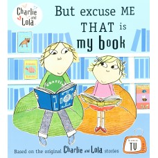Charlie and Lola: But Excuse Me That is My Book
