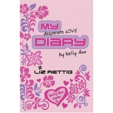 My Desperate Love Diary (Diaries of Kelly Ann #1)