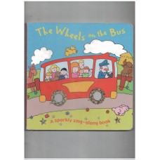 The wheels on the bus ( A sparkly sing along board book)